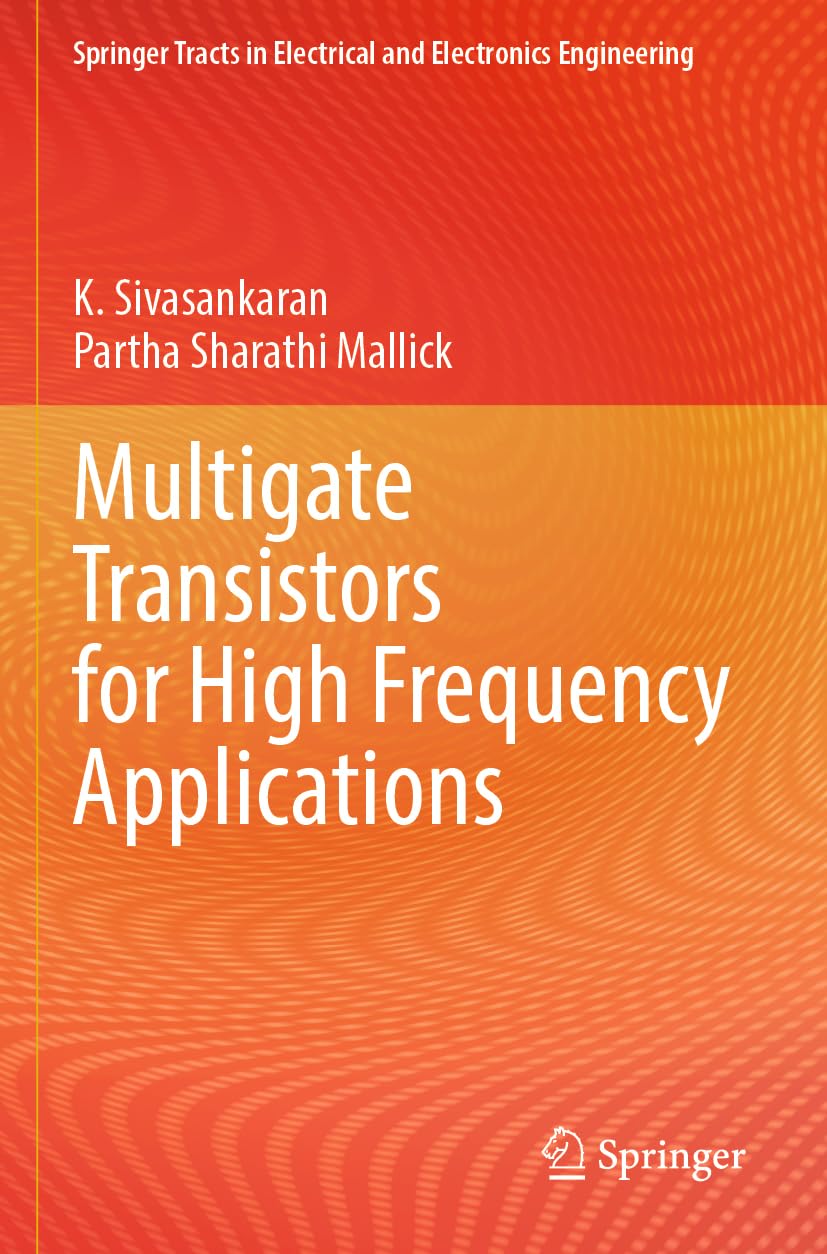 Multigate Transistors for High Frequency Applications (Springer Tracts in Electrical and Electronics Engineering)