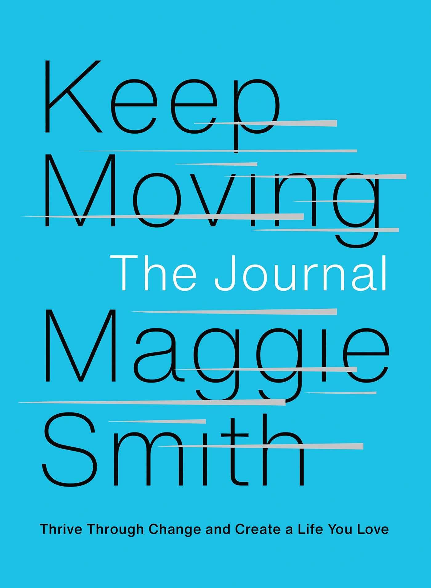 Keep Moving: The Journal: Thrive Through Change and Create a Life You Love