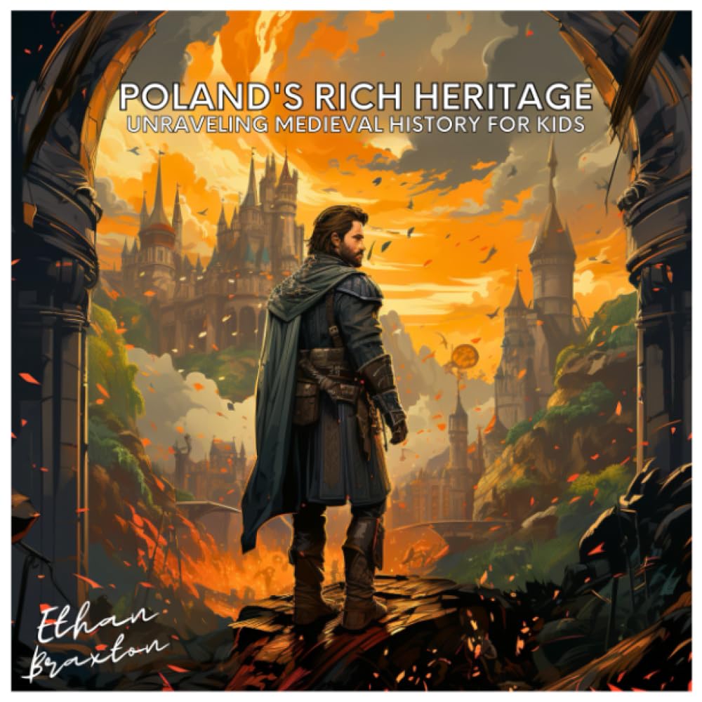 Poland's Rich Heritage: Unraveling Medieval History for Kids (Civilizations)