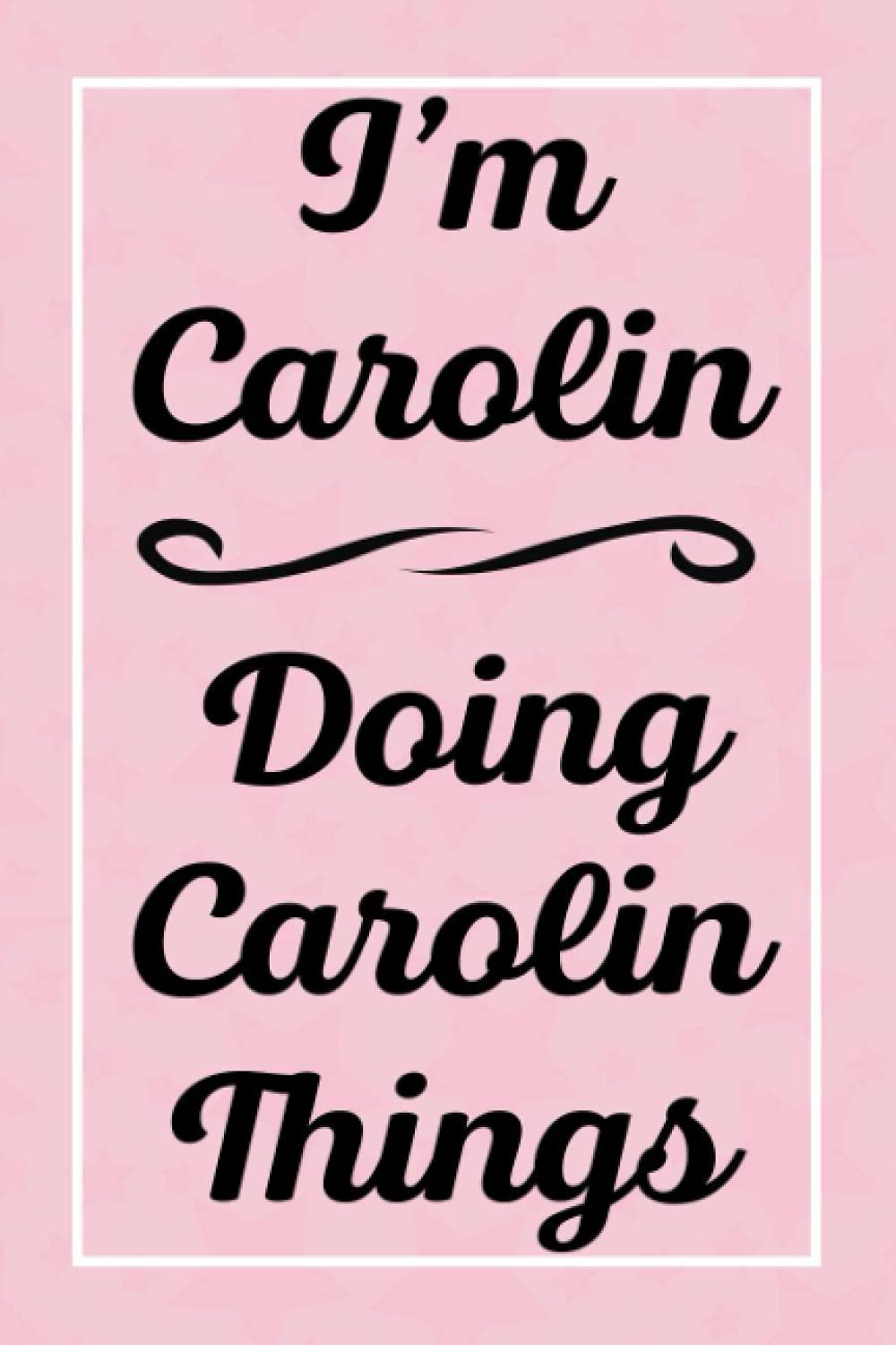 I'm Carolin Doing Carolin Things: Perfect for Sketching Drawing Noting and Writing, 120 Pages, 6x9