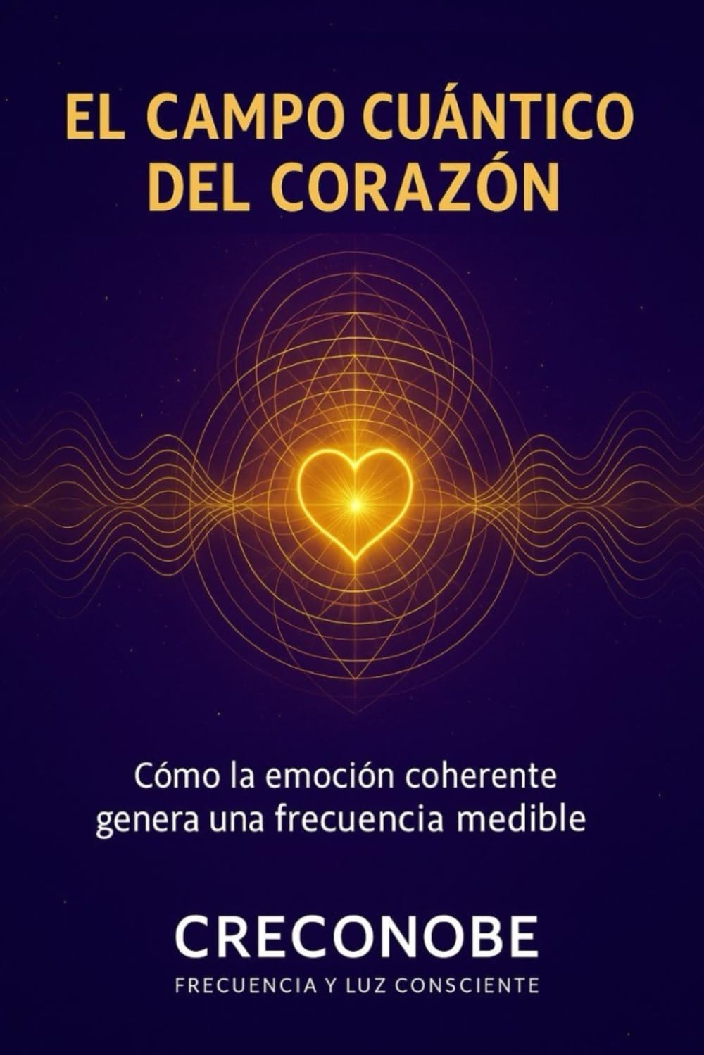 El Campo Cuántico del Corazón: Cómo la emoción coherente genera una frecuencia medible