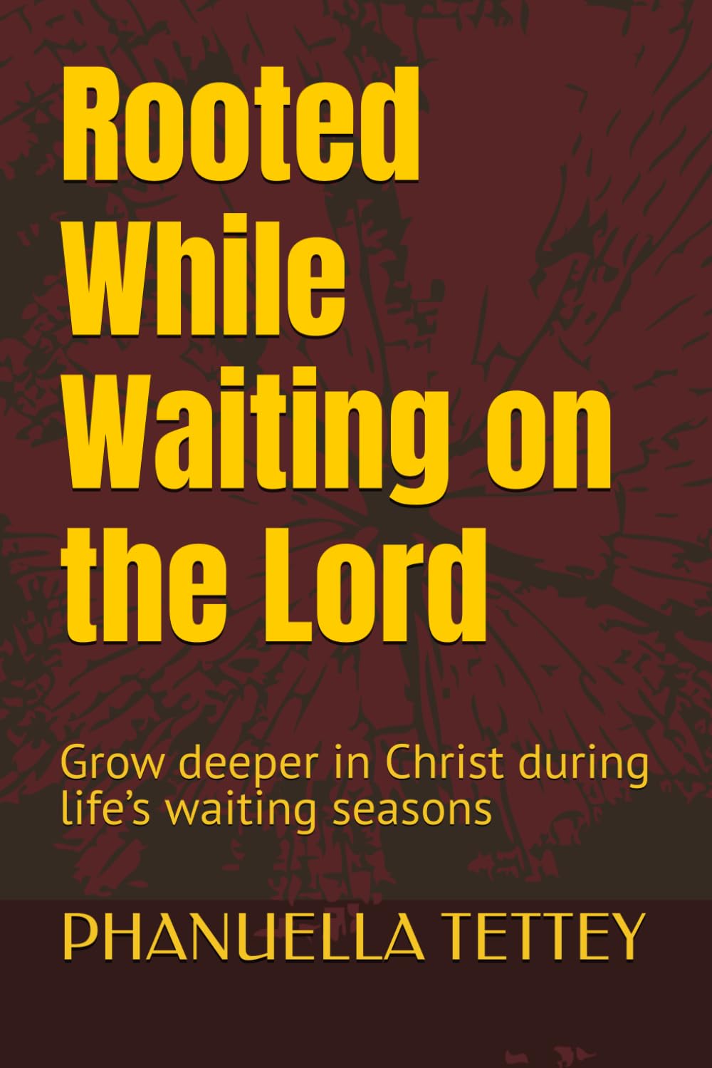 Rooted While Waiting on the Lord: Grow deeper in Christ during life’s waiting seasons