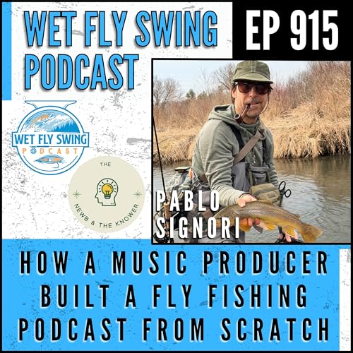 915 | How a Music Producer Built a Fly Fishing Podcast from Scratch with Pablo Signori