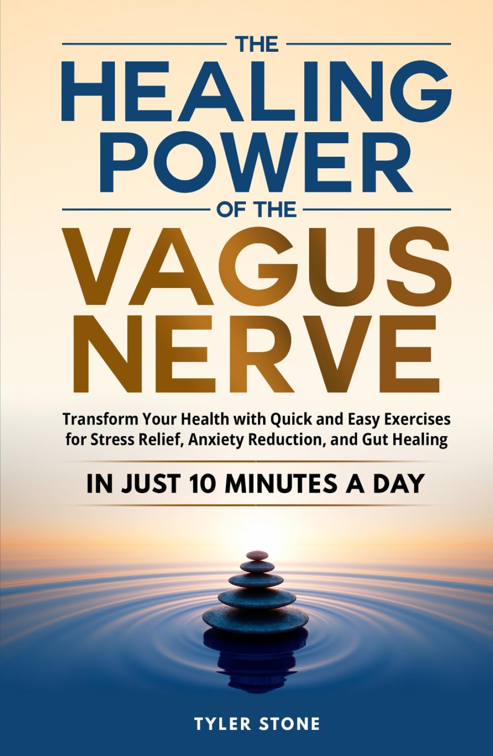 The Healing Power of The Vagus Nerve: Transform Your Health with Quick and Easy Exercises for Stress Relief, Anxiety Reduction, and Gut Healing in Just 10 Minutes a Day