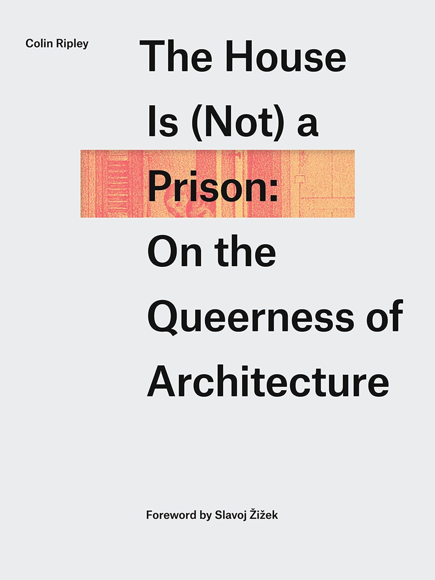 The House Is Not a Prison: On the Queerness of Architecture