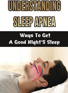 Understanding Sleep Apnea: Ways To Get A Good Night'S Sleep