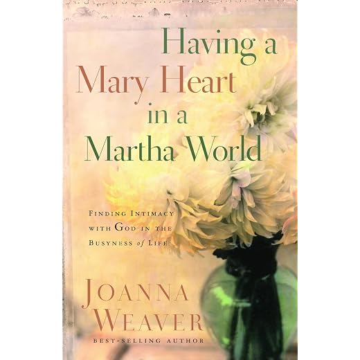 Having a Mary Heart in a Martha World (Gift Edition): Finding Intimacy with God in the Busyness of Life