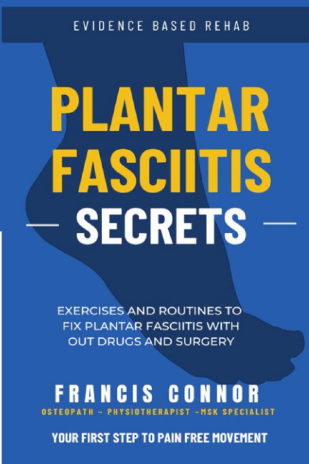 Plantar Fasciitis Secrets: Exercises and routines to fix plantar fasciitis with out drugs and surgery