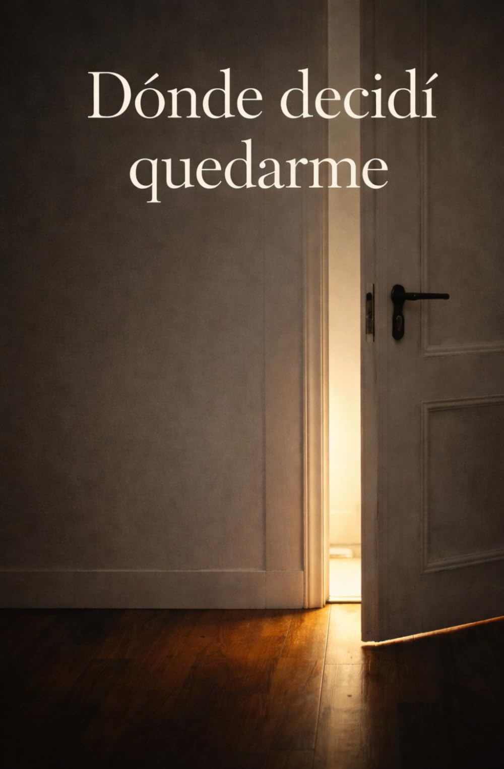 DONDE DECIDÍ QUEDARME: Una novela romántica contemporánea