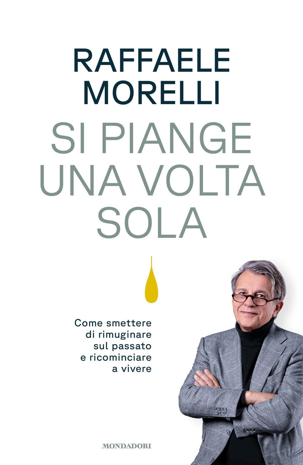 Si Piange Una Volta Sola. Come Smettere Di Rimuginare Sul Passato E Ricominciare A Vivere - 4