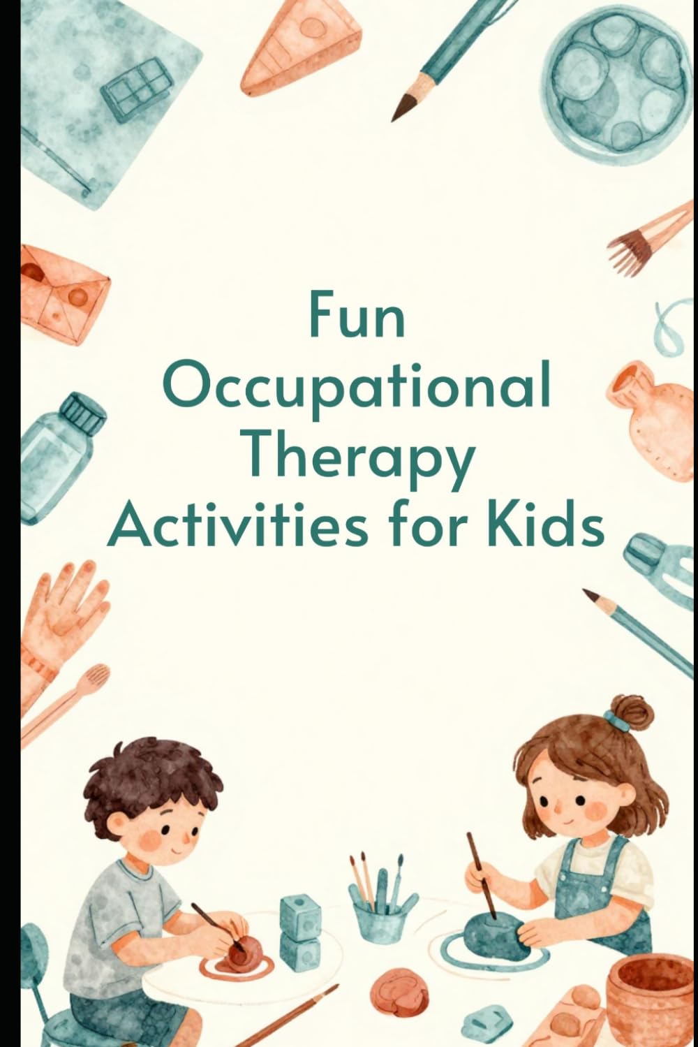 Fun Occupational Therapy Activities for Kids: Hand Strength Exercises and Fine Motor Skill Building Activities for Ages 2-4