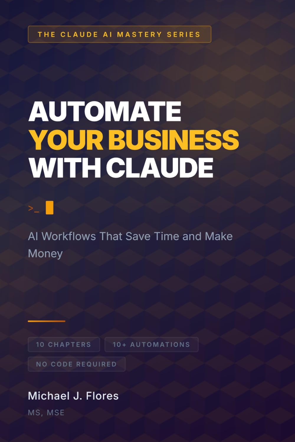 Automate Your Business with Claude: AI Workflows That Save Time and Make Money (The Claude AI Mastery Series)