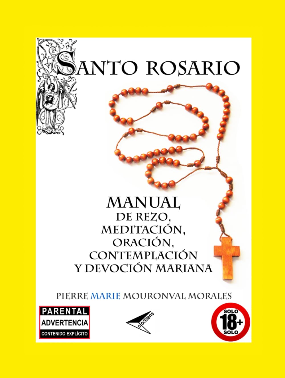 SANTO ROSARIO: MANUAL DE REZO, MEDITACIÓN, ORACIÓN, CONTEMPLACIÓN Y DEVOCIÓN MARIANA