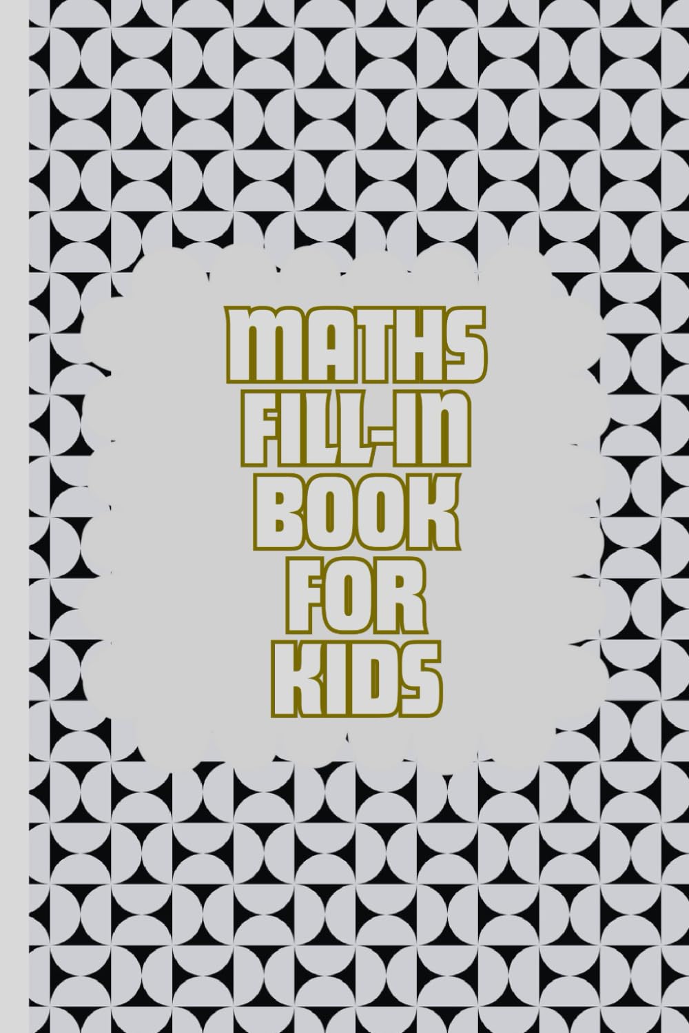 Maths fill in book for kids: a fun way for the kids to improve there maths skills