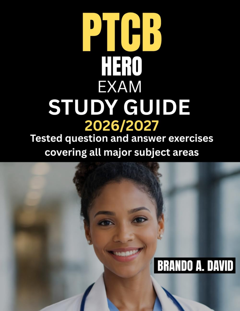 PTCB HERO EXAM STUDY GUIDE 2026/2027: Tested question and answer exercises covering all major subject areas