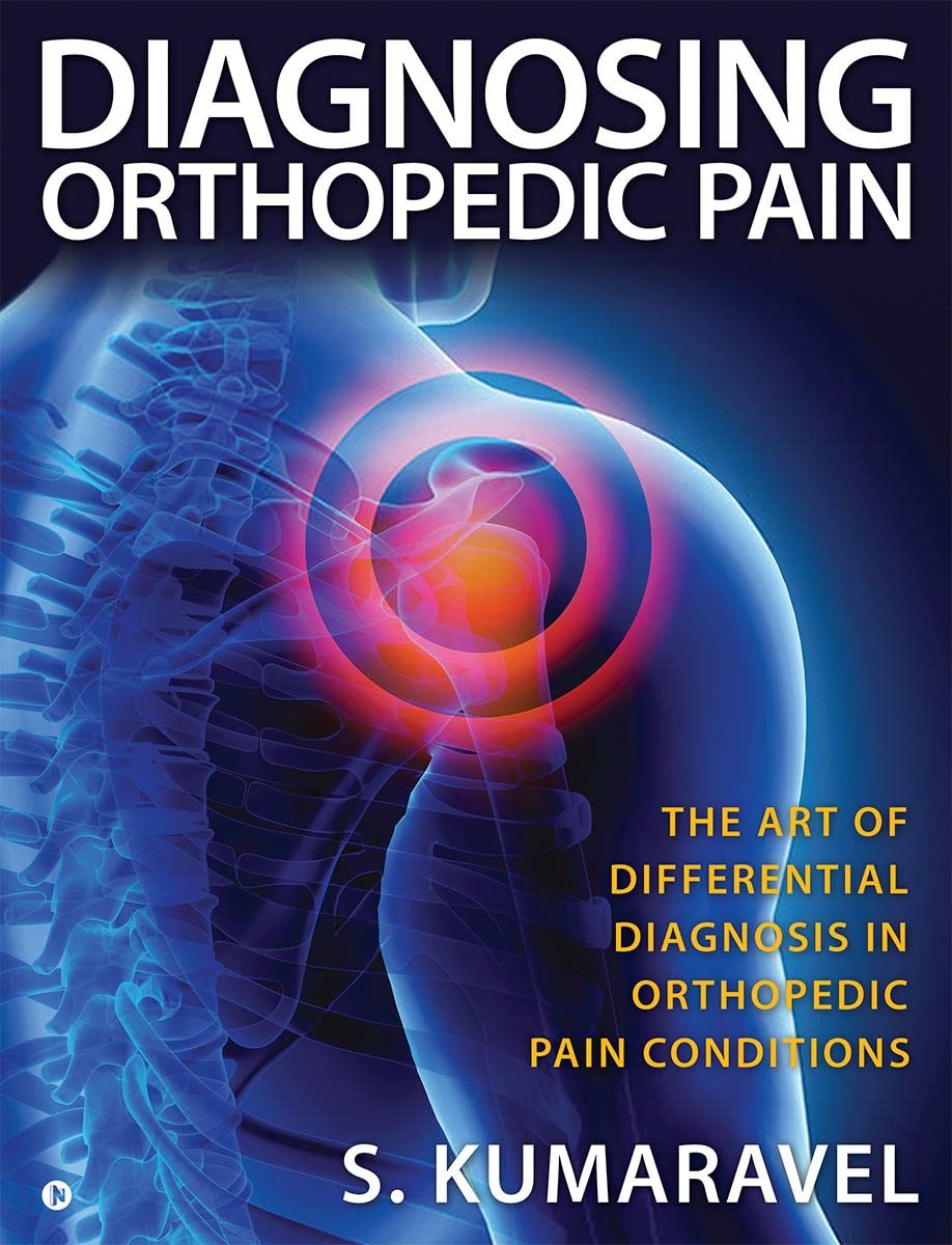 Diagnosing Orthopedic Pain : THE ART OF DIFFERENTIAL DIAGNOSIS IN ORTHOPEDIC PAIN CONDITIONS Paperback – 15 March 2023