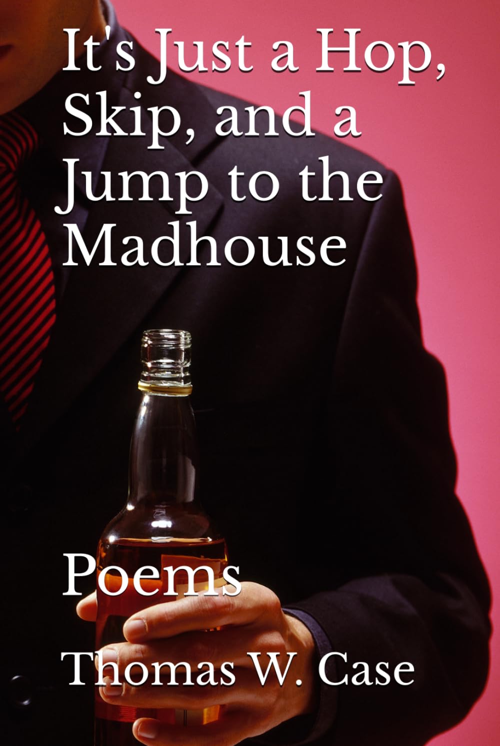 It's Just a Hop, Skip, and a Jump to the Madhouse: Poems