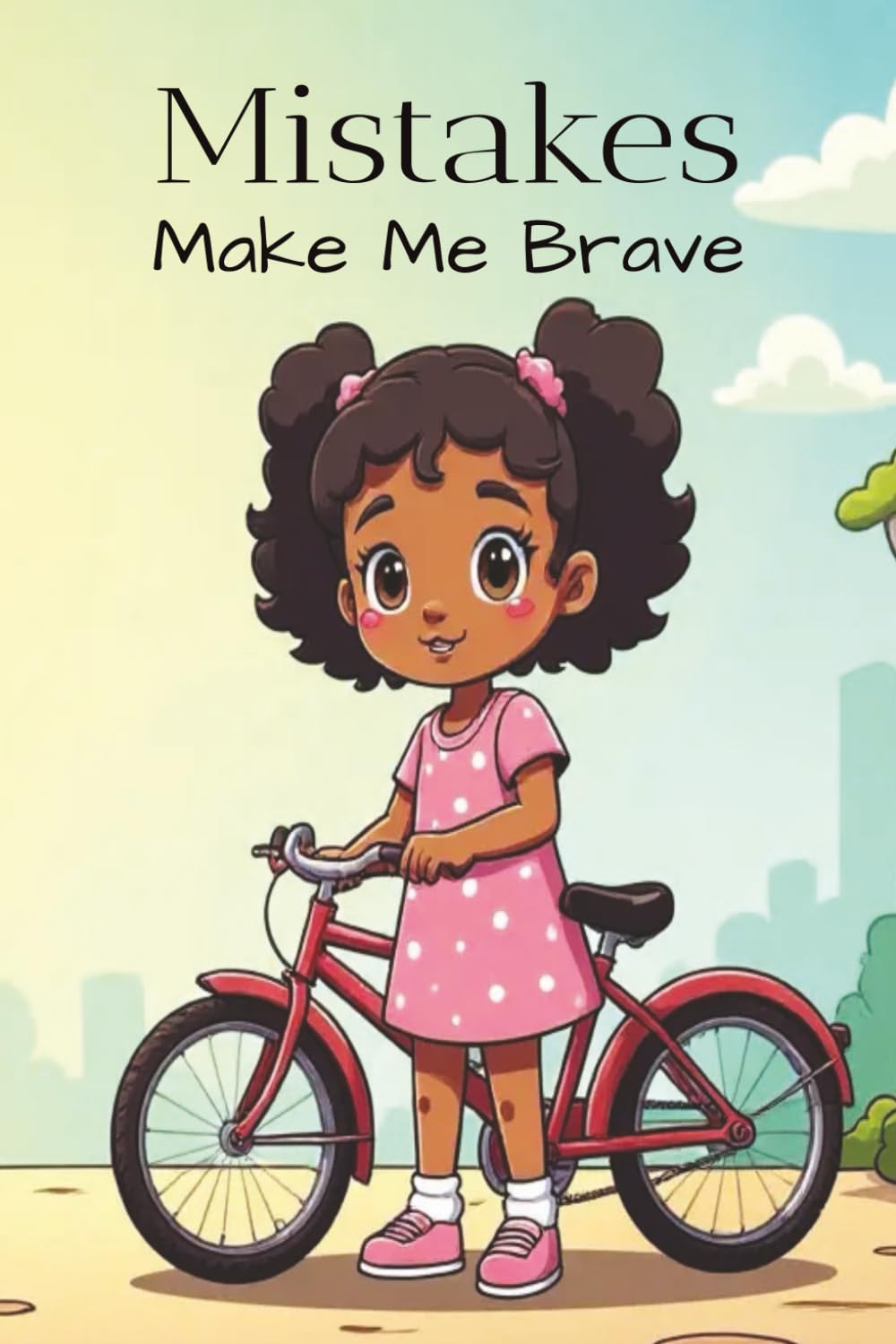 Mistakes Make Me Brave: A Life Lessons Story about Courage, Confidence, and Learning From Mistakes