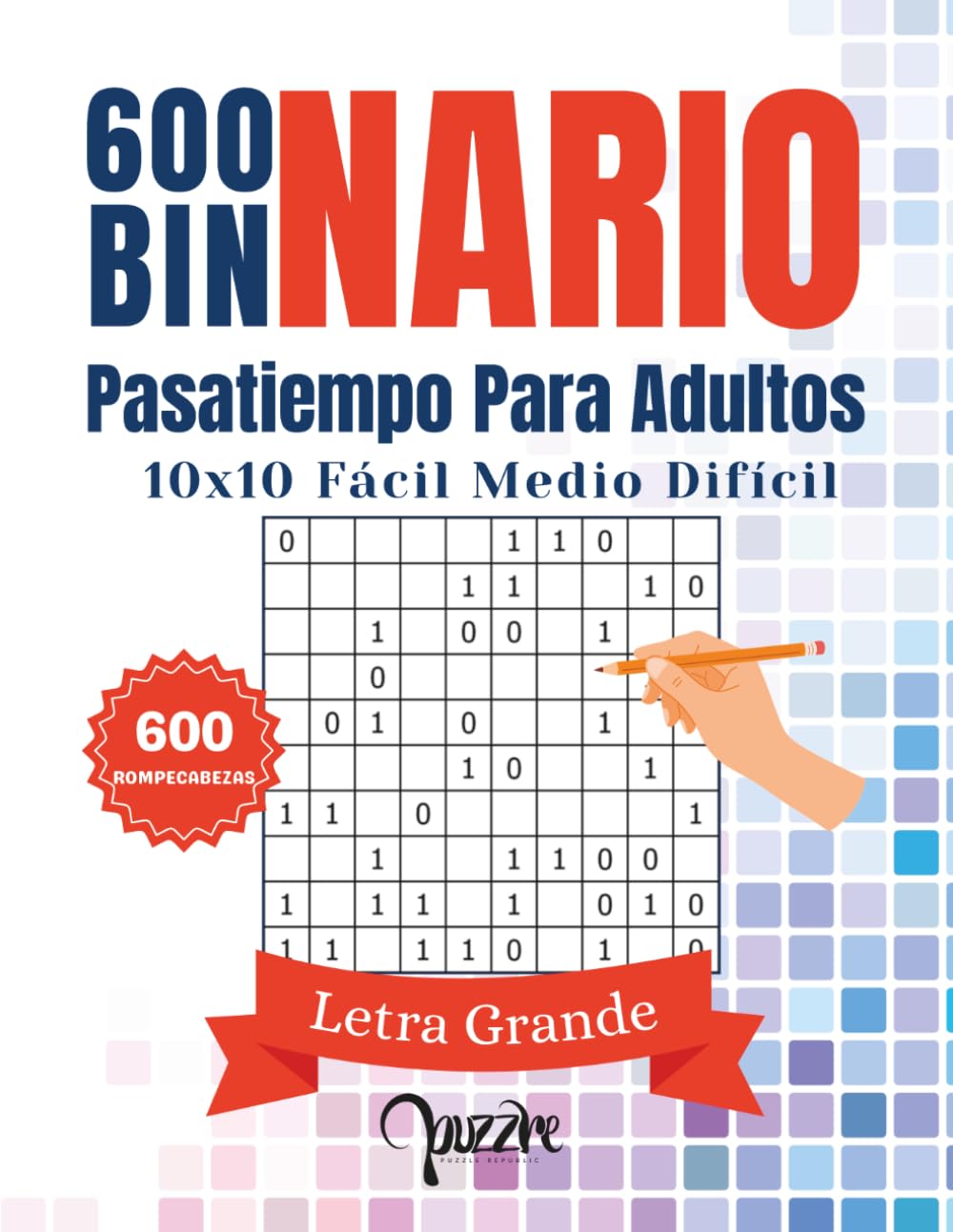 600 Binario Pasatiempo Para Adultos - 10x10 Facil Medio Difícil Letra Grande: Libro Del Rompecabezas Juegos De Lógica