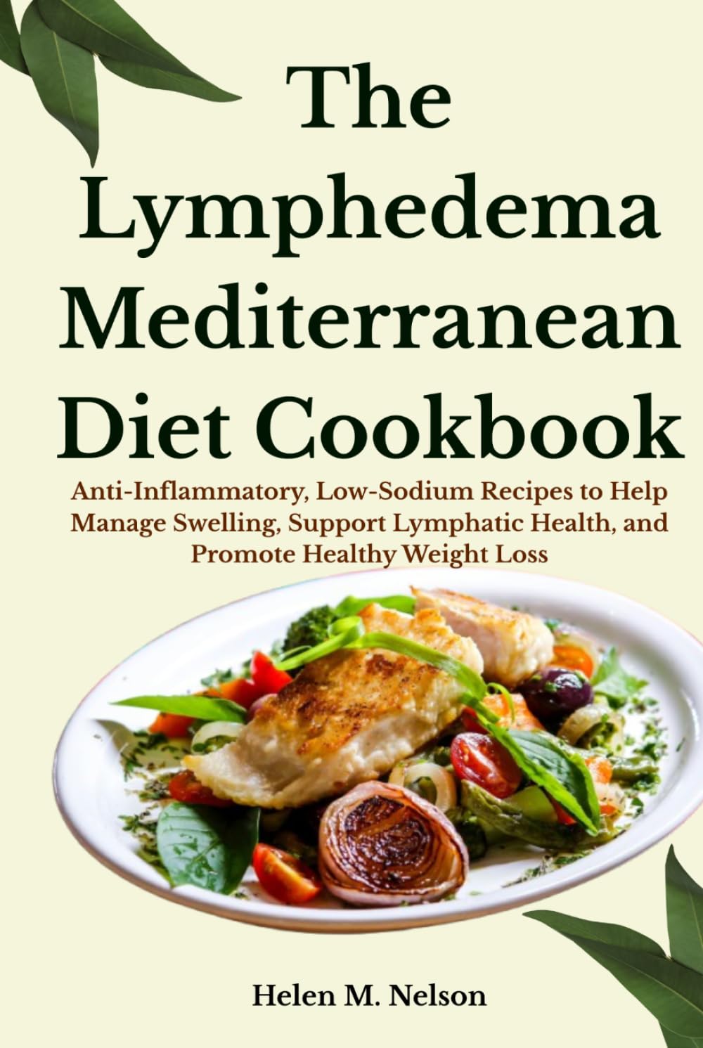 The Lymphedema Mediterranean Diet Cookbook: Anti-Inflammatory, Low-Sodium Recipes to Help Manage Swelling, Support Lymphatic Health, and Promote Healthy Weight Loss
