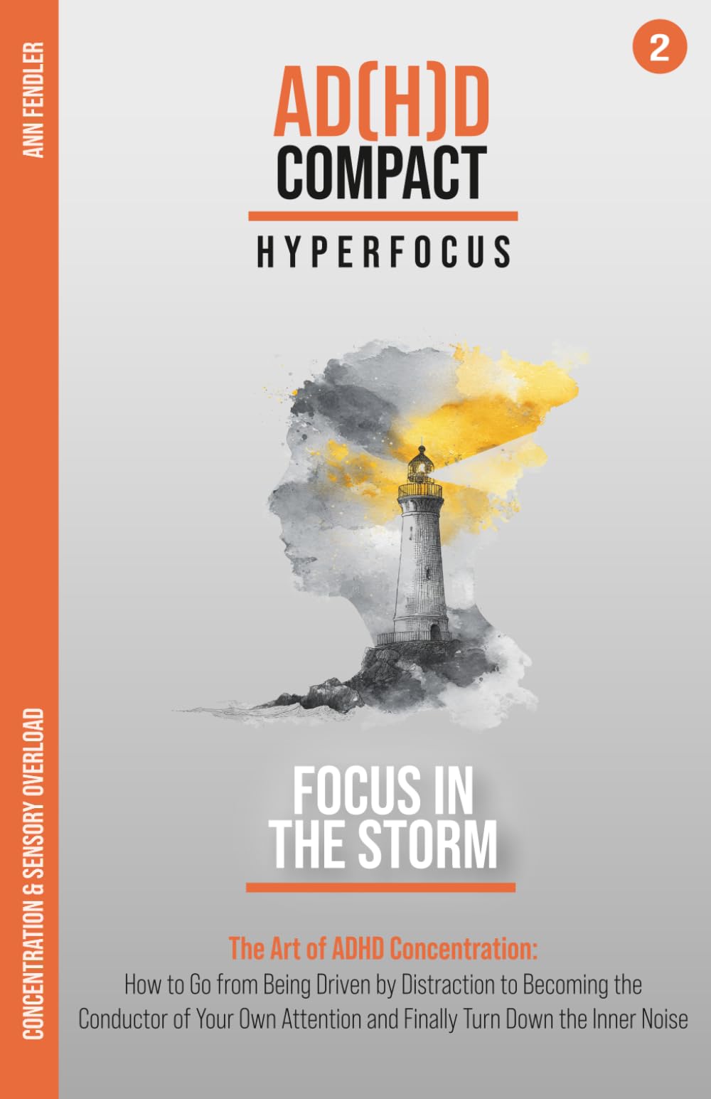 Focus in the Storm: The Art of ADHD Concentration: How to Go from Being Driven by Distraction to Becoming the Conductor of Your Own Attention and ... through years of therapy and hyperfocus)
