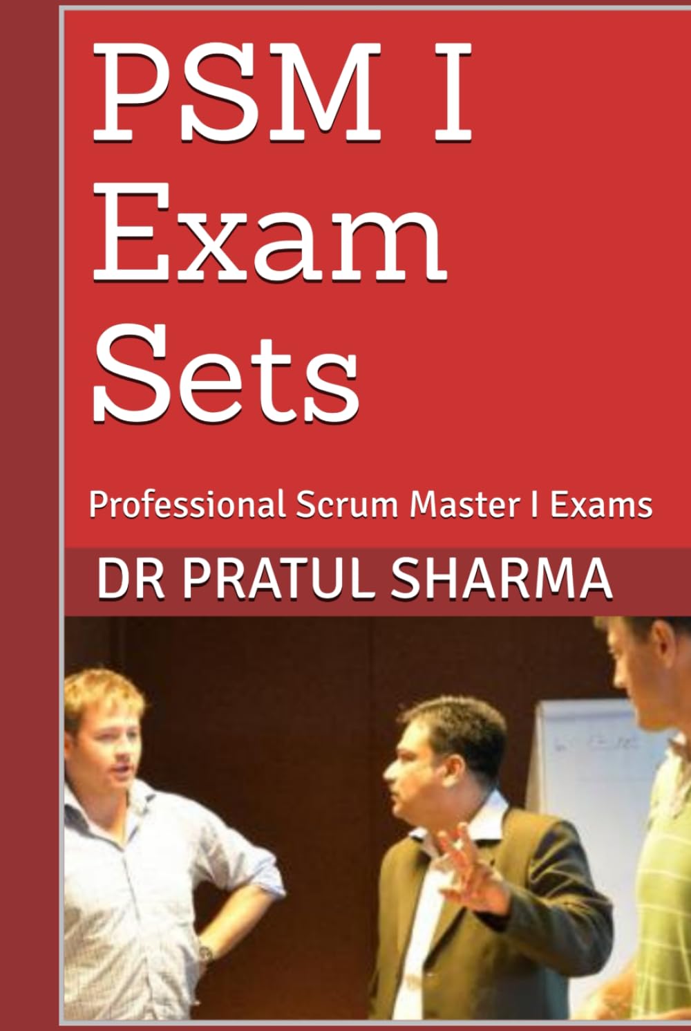 PSM I Exam Sets: Professional Scrum Master I Exams (Exam Study Guides)
