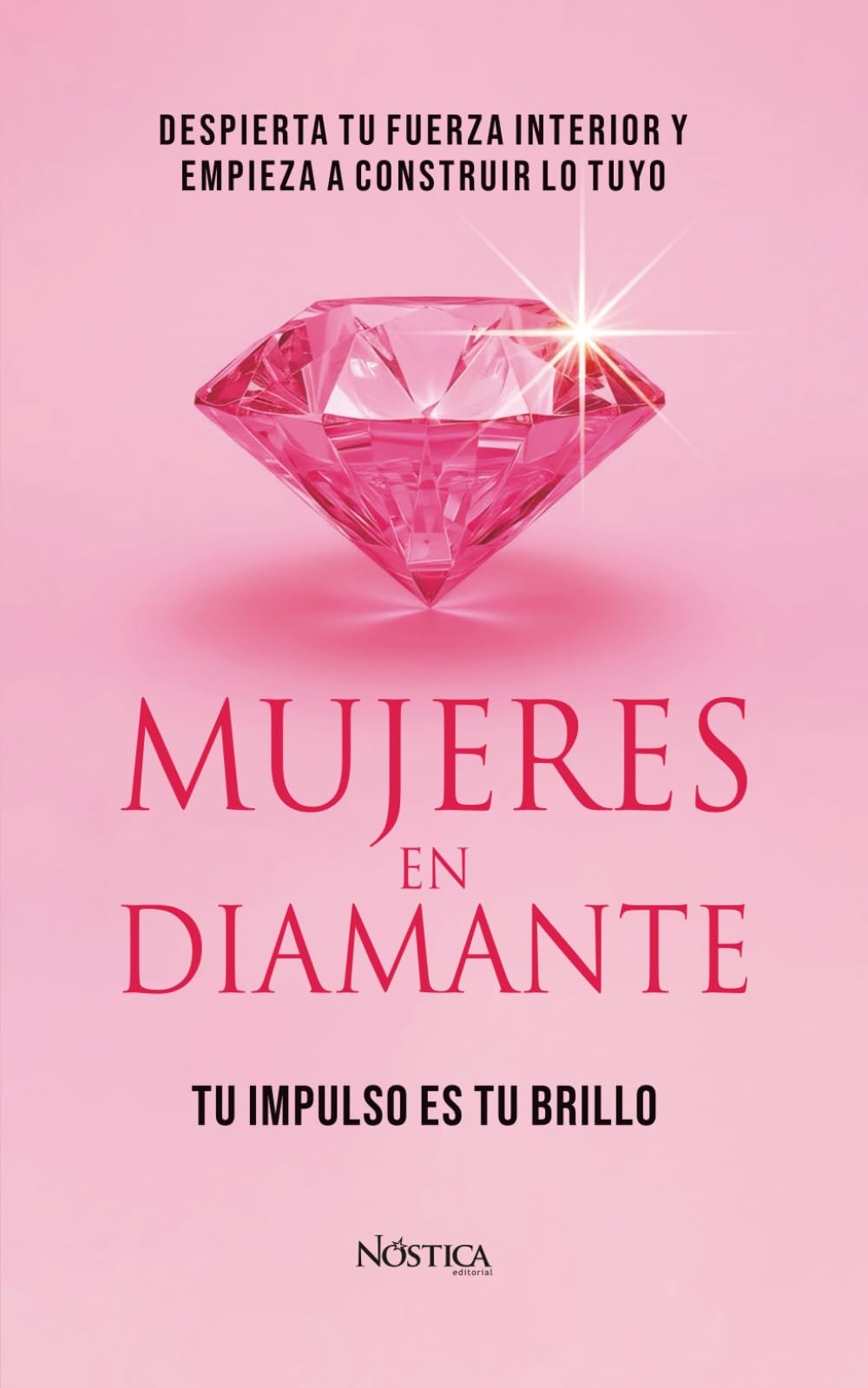 MUJERES EN DIAMANTE: Despierta tu fuerza interior y empieza a construir lo tuyo