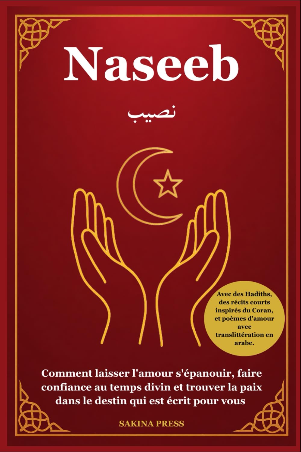 Naseeb: Comment laisser l'amour s'épanouir, faire confiance au temps divin et trouver la paix dans le destin qui est écrit pour vous - Avec des Hadiths et des récits courts inspirés du Coran