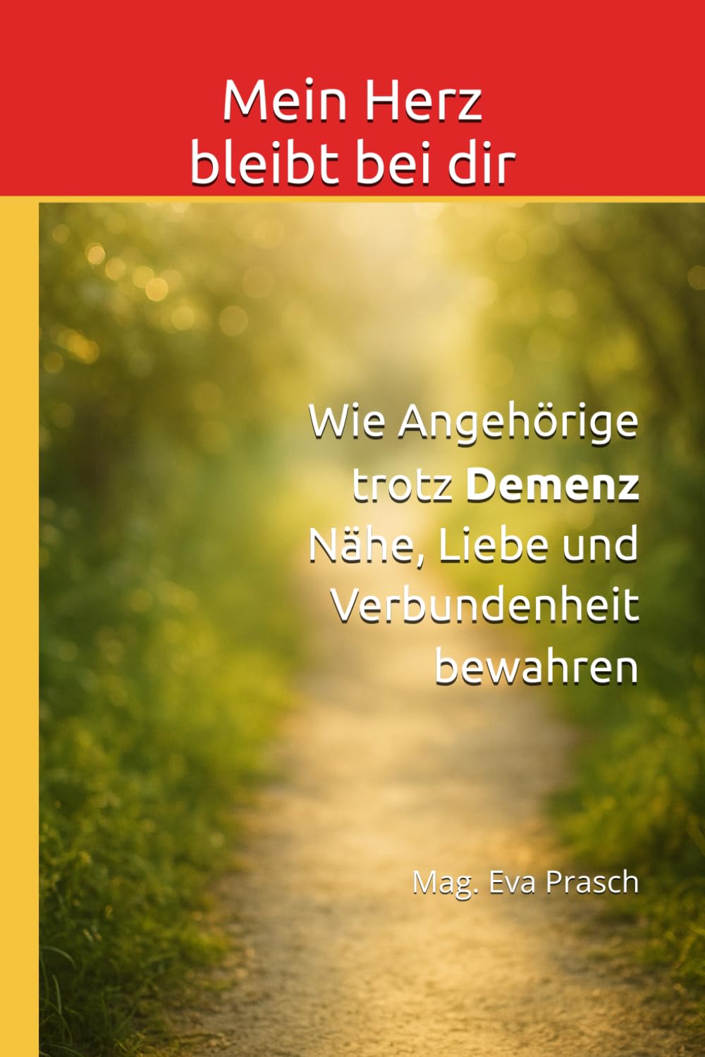 Mein Herz bleibt bei dir: Wie Angehörige trotz Demenz Nähe, Liebe und Verbundenheit bewahren (Die Demenz-Wege-Reihe Einfühlsame Begleitung für Angehörige – Wissen, Nähe und Orientierung)