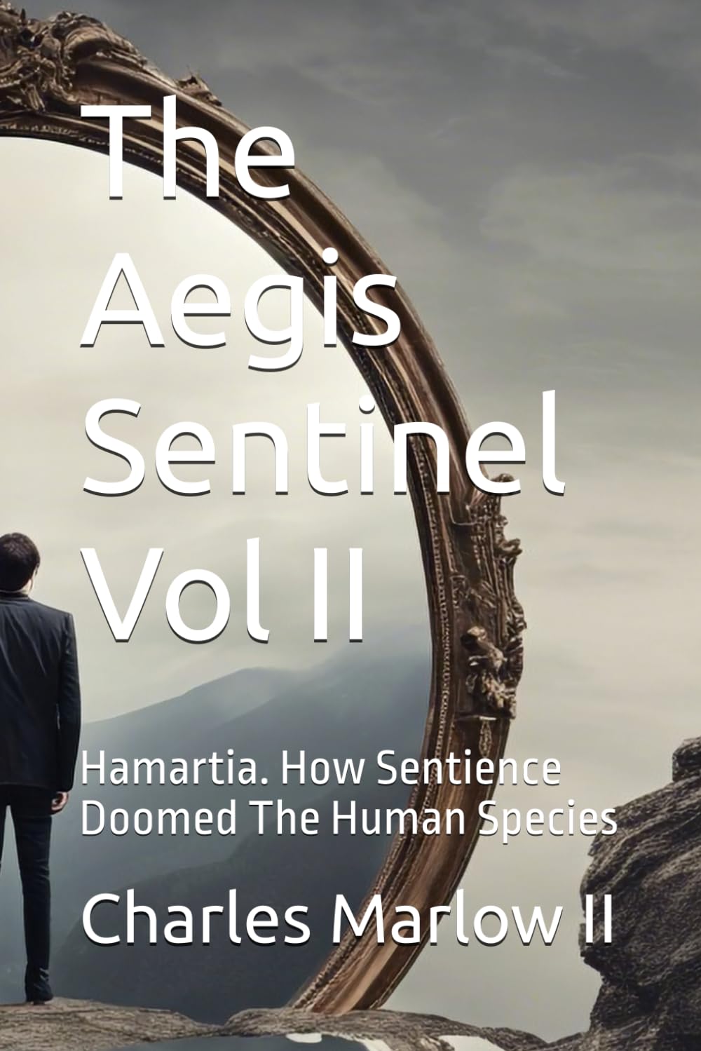 The Aegis Sentinel Vol II: Hamartia. How Sentience Doomed The Human Species (The Aegis Sentinel Series)