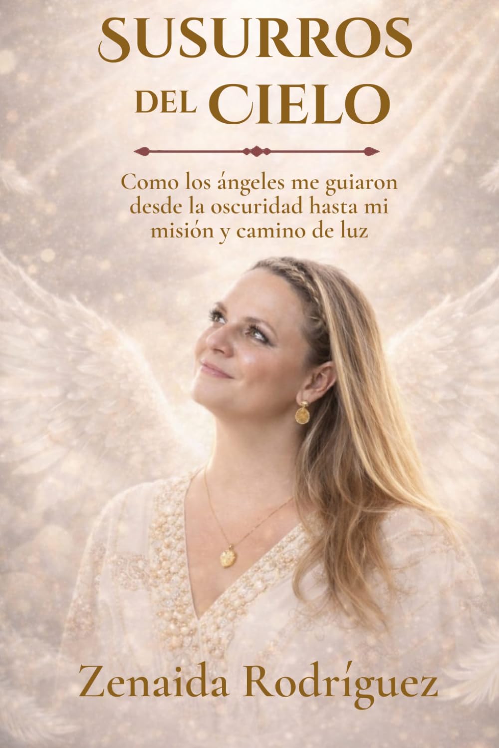 Susurros del cielo: Cómo los ángeles me guiaron desde la oscuridad hasta mi misión y camino de luz.