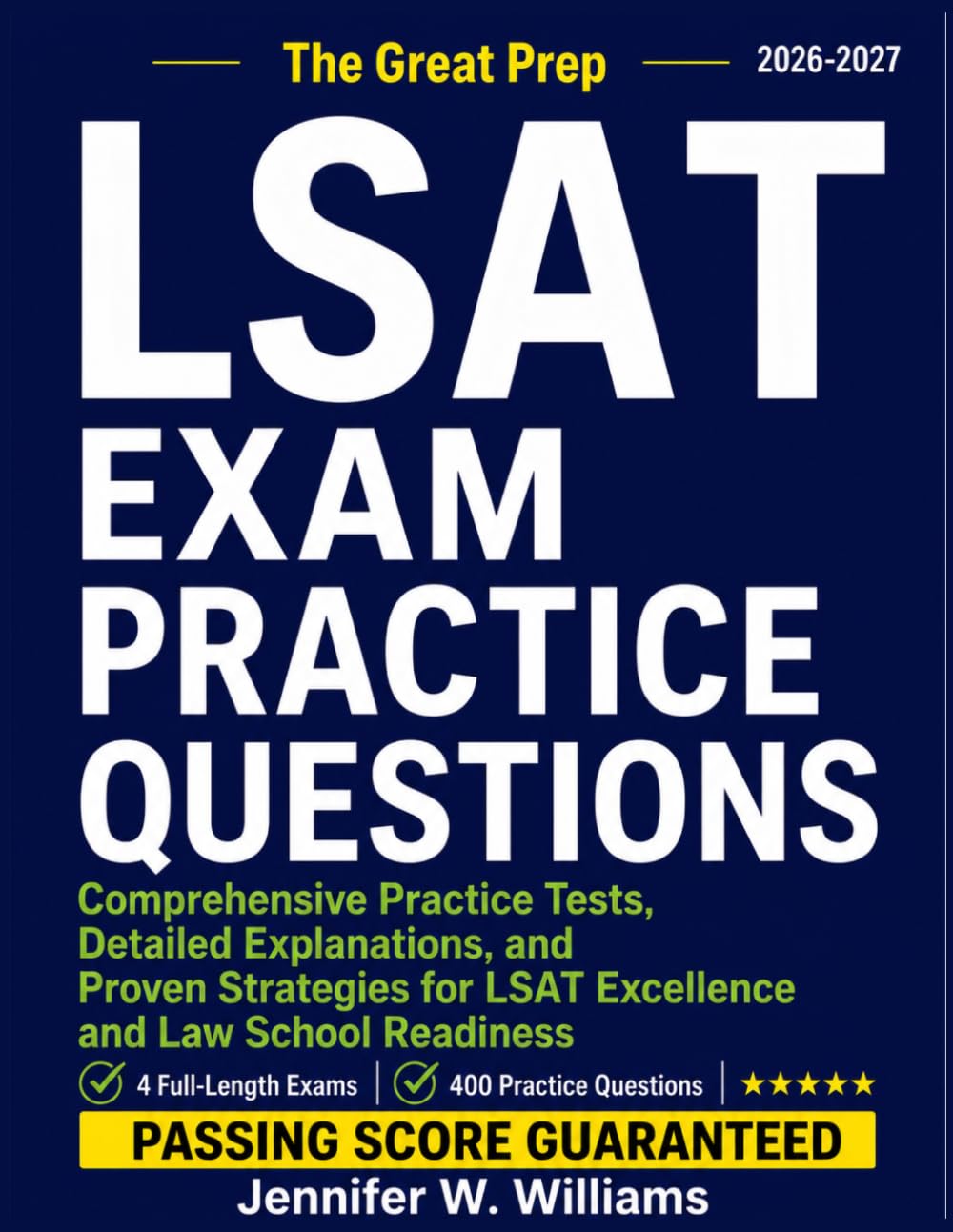 LSAT EXAM PRACTICE QUESTIONS AND ANSWERS 2026-2027: Comprehensive Practice Tests, Detailed Explanations, and Proven Strategies for LSAT Excellence and Law School Readiness