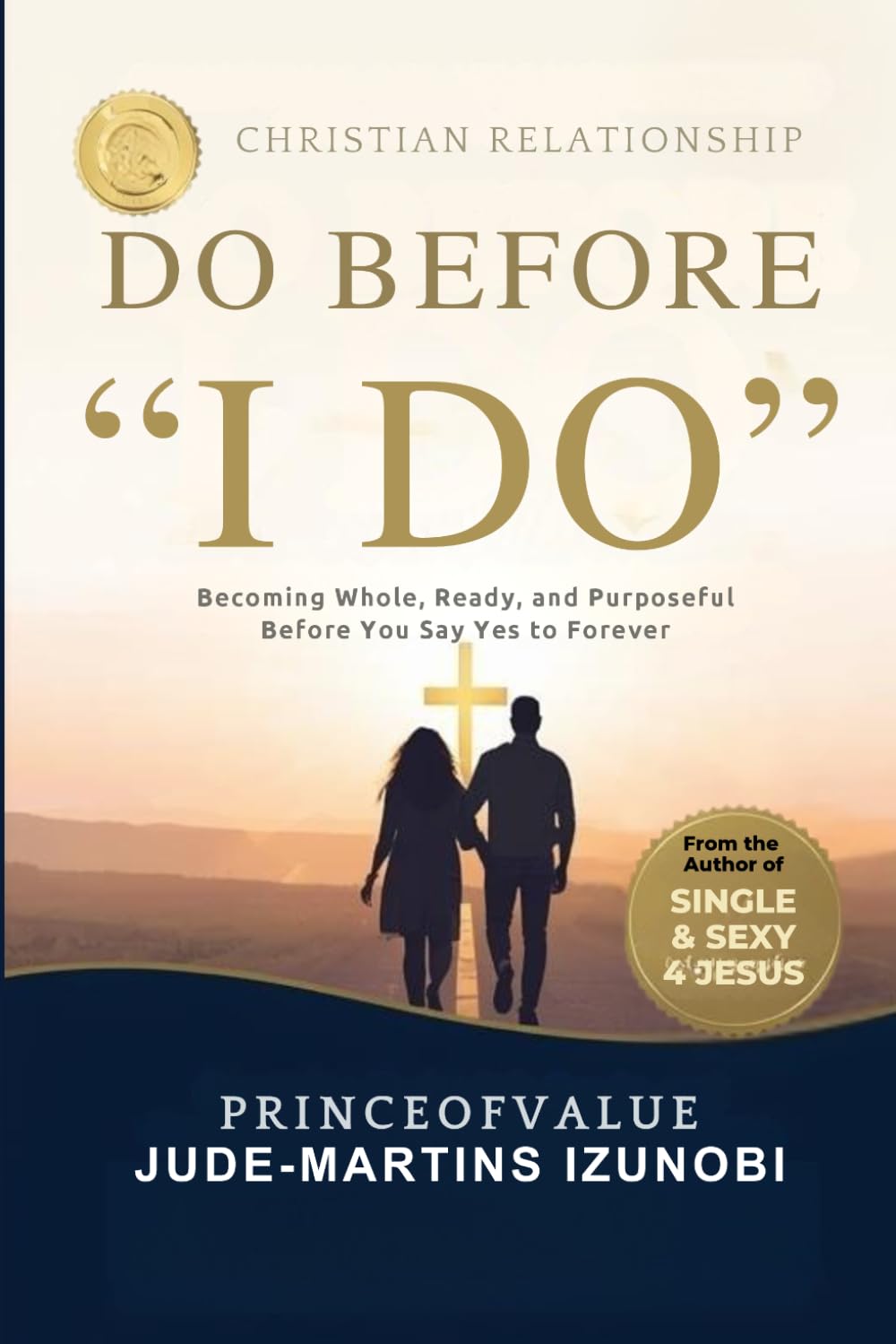 DO BEFORE "I DO": Becoming Whole, Ready, and Purposeful Before You Say Yes to Forever