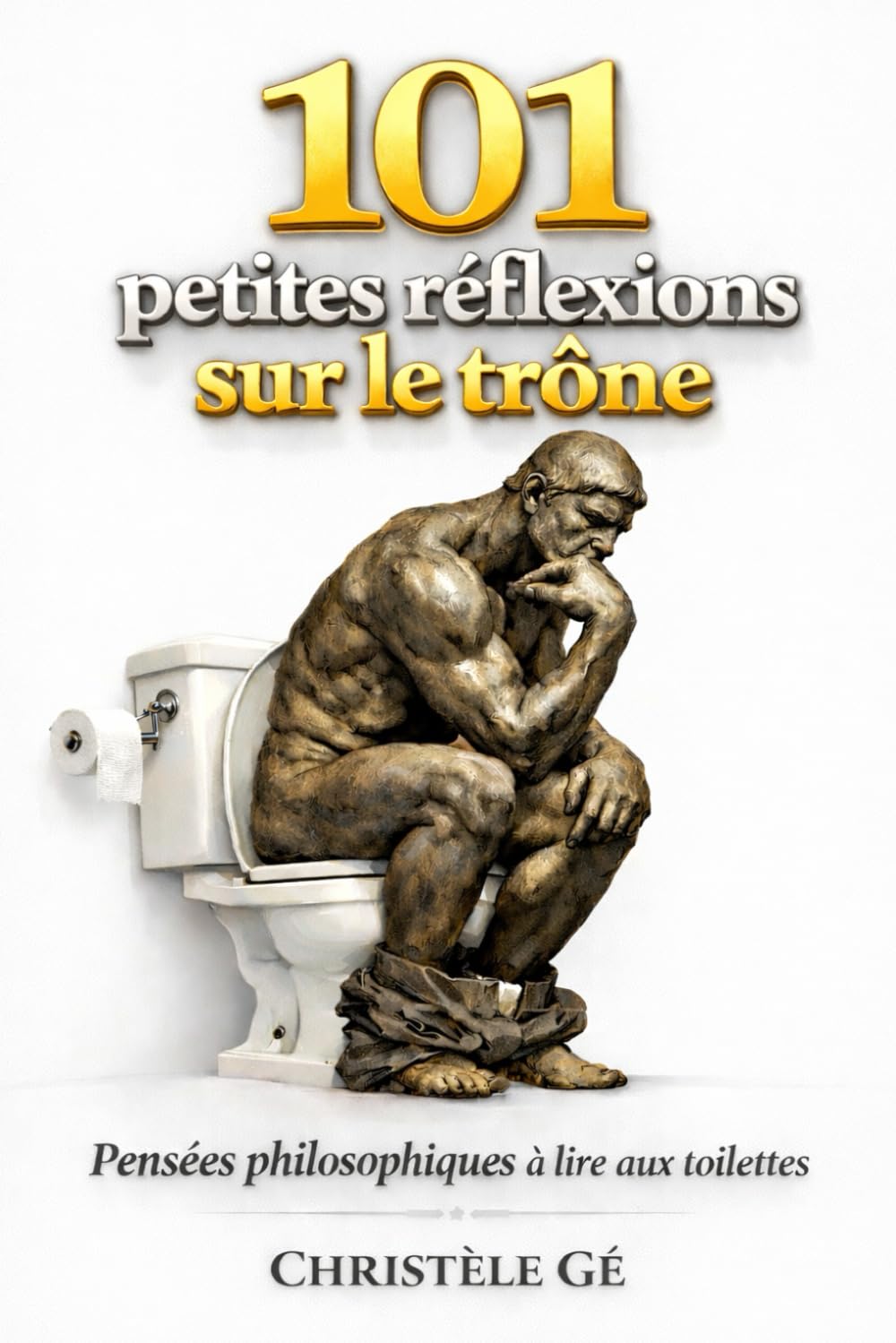 Pensées philosophiques à lire aux toilettes: 101 petites réflexions sur le trône