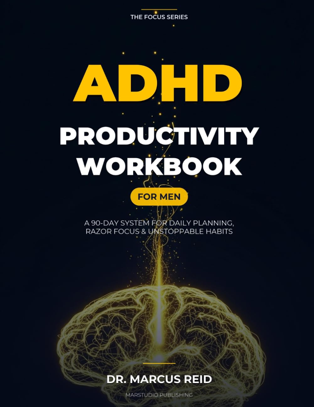 ADHD Productivity Workbook for Men: A 90-Day System for Daily Planning, Razor Focus & Unstoppable Habits