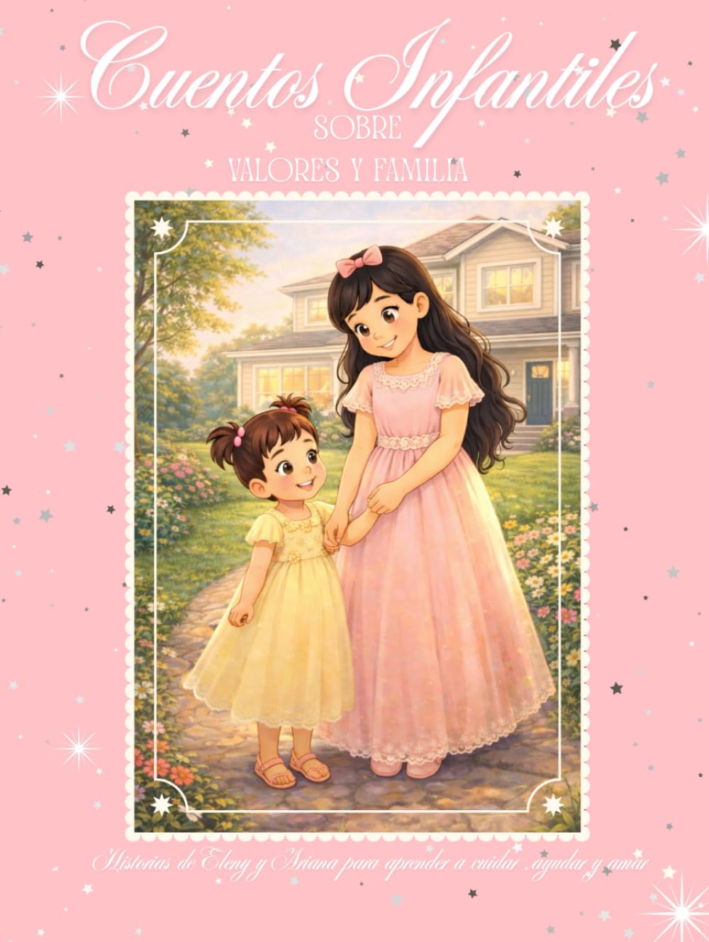 Cuentos Infantiles sobre Valores y Familia: Historias de Eleny y Ariana para aprender a cuidar, ayudar y amar