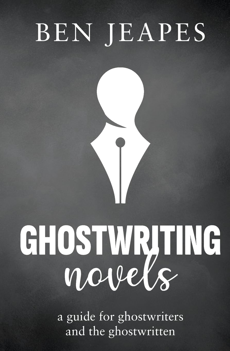 Ghostwriting Novels: A Guide for Ghostwriters and the Ghostwritten