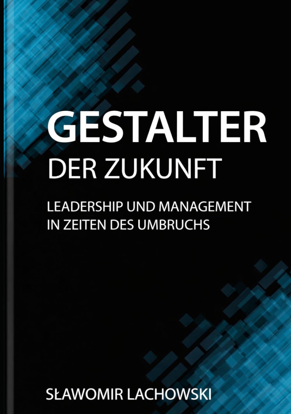 Gestalter der Zukunft: Leadership und Management in Zeiten des Umbruchs