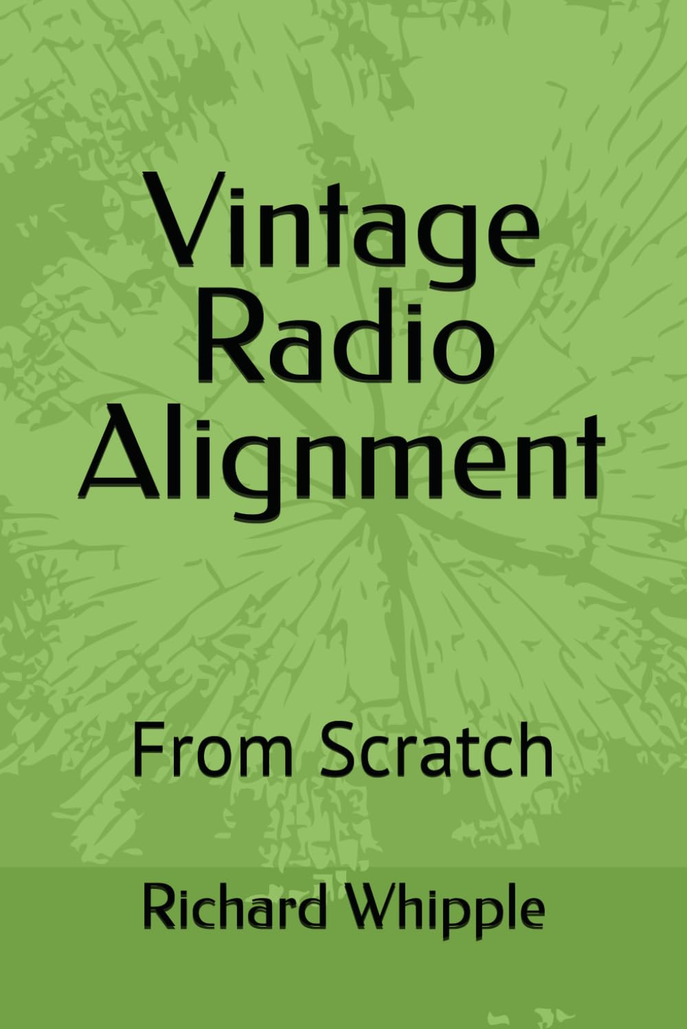 Vintage Radio Alignment: From Scratch (From Scratch Series)