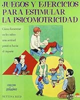 Juegos y ejercicios para estimular la psicomotricidad / Games and Exercises to Stimulate Psychomotor: Como Fomentar En Los Ninos Una Actitud Positiva Ha CIA El Deporte (Spanish Edition) 8497540158 Book Cover