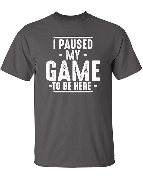 I Paused My Game to Be Here Graphic Tees Men Gaming Gamer Novelty Funny T Shirt
