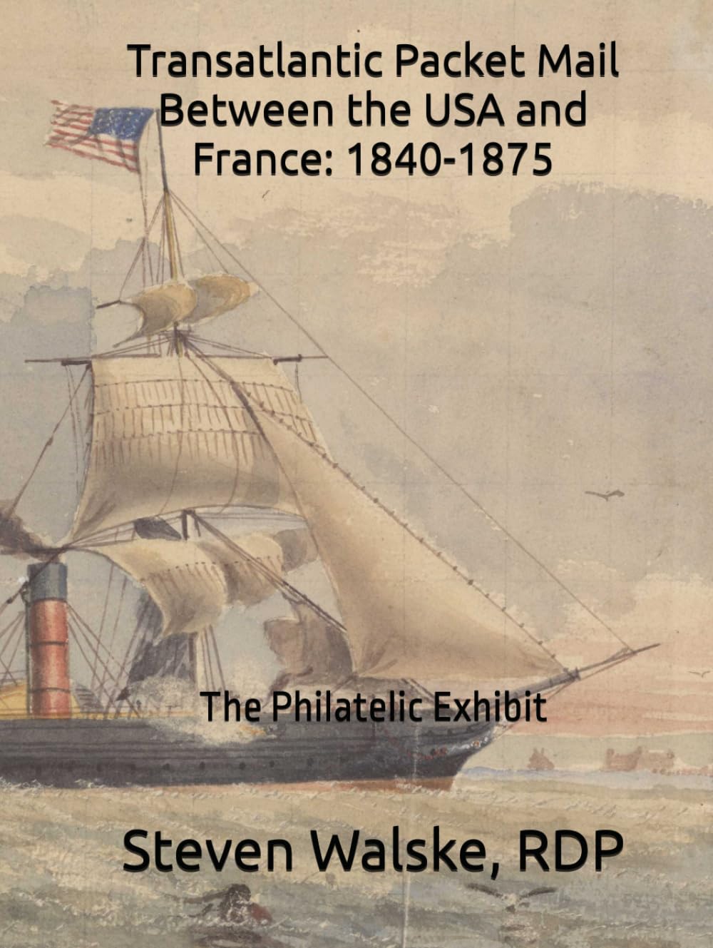 Transatlantic Packet Mail Between the USA and France: 1840-1875: The Philatelic Exhibit
