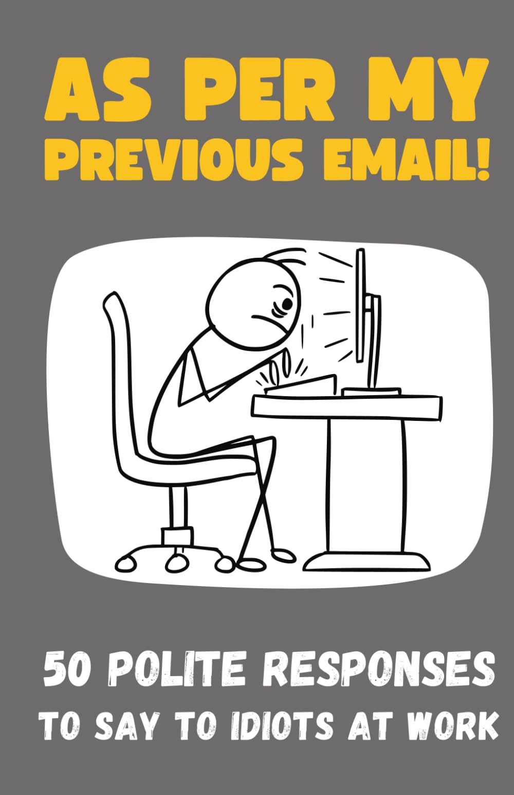 As Per My Previous E-mail: 50 Polite Responses To Say To Idiots At Work - Funny Gift Book for Colleagues (50 Excuses)