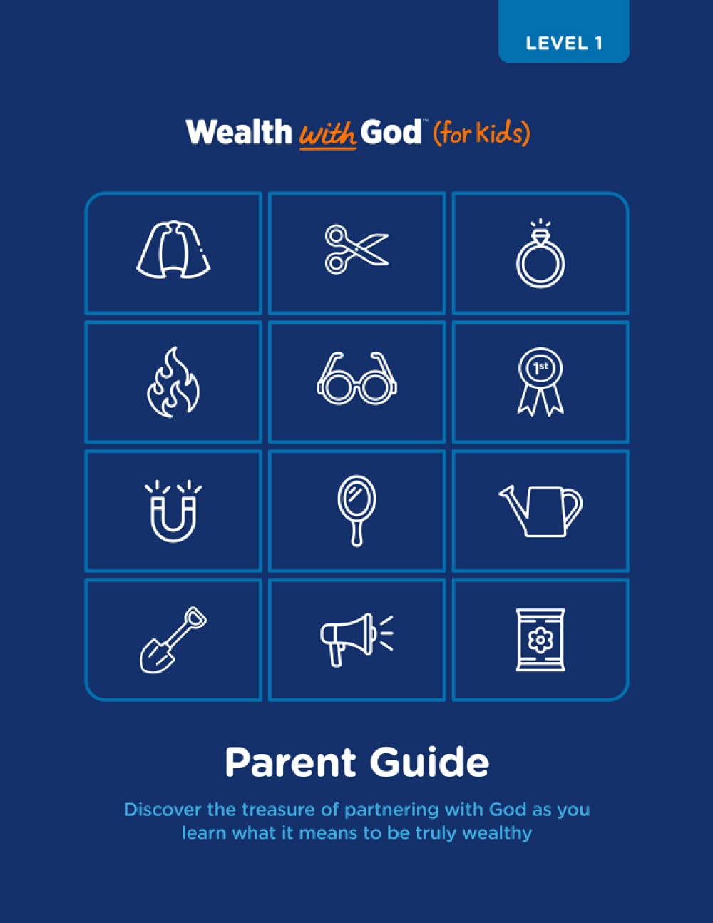 Wealth with God (For Kids) Level 1: Parent Guide: Discover the treasure of partnering with God as you learn what it means to be truly wealthy