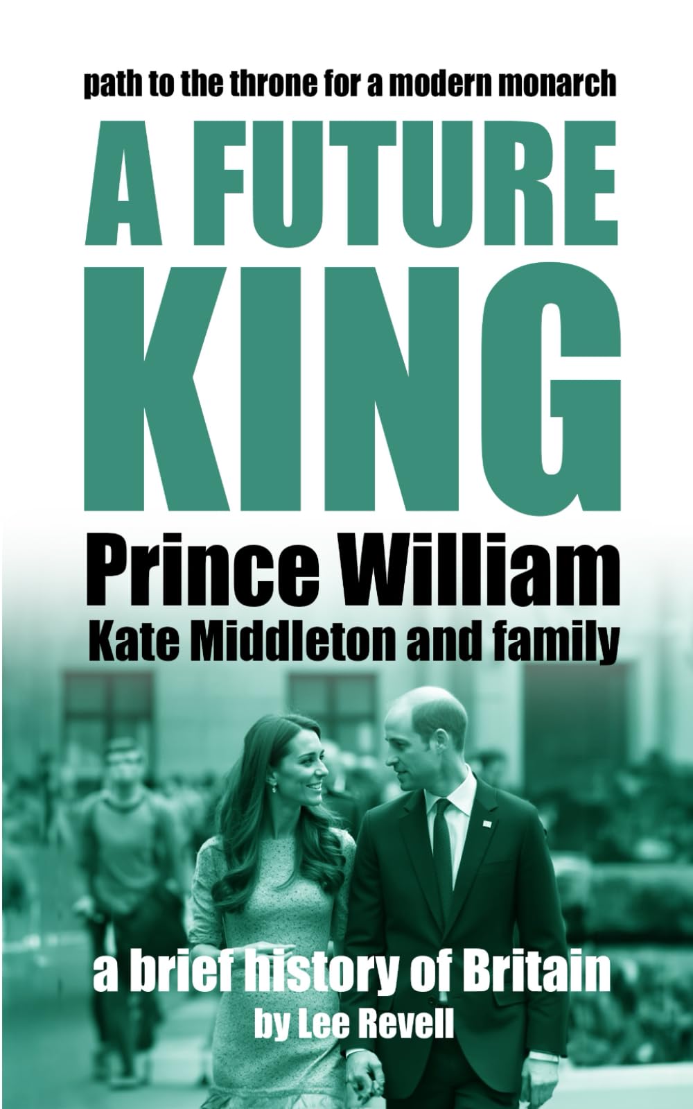 A Future King: Prince William, Kate Middleton and Family (A Brief History of Britain)