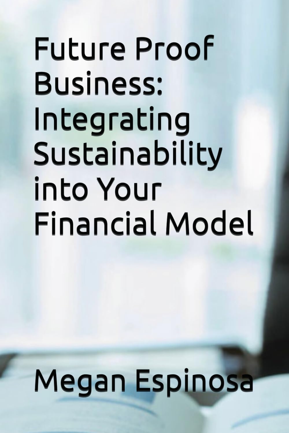 Future Proof Business: Integrating Sustainability into Your Financial Model