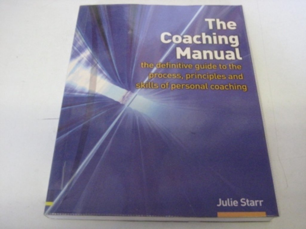 By Julie Starr - The Coaching Manual: The Definitive Guide to the Process and Skills of Personal Coaching