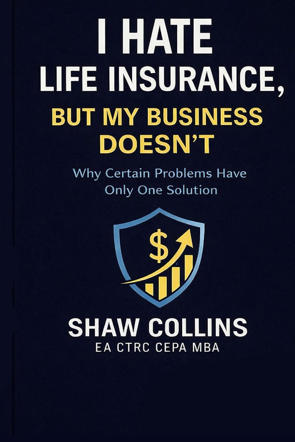 I Hate Life Insurance, But My Business Doesn't: Why Certain Problems Have Only One Solution