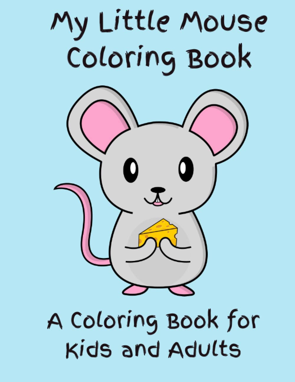 My Little Mouse Coloring Book: A Coloring Book for Kids and Adults Too!