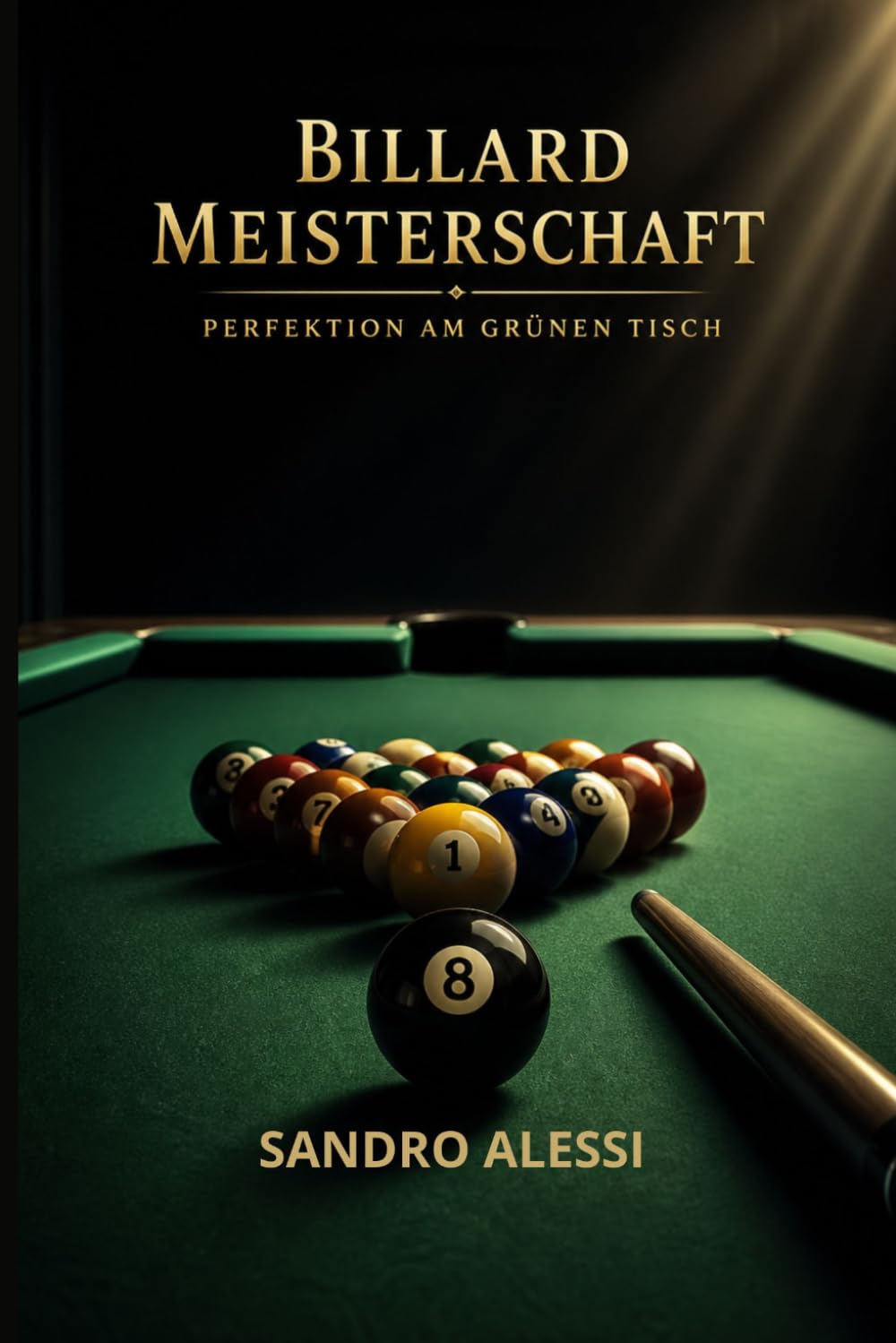 Billard Meisterschaft Perfektion am grünen Tisch: Meisterschaft in Technik, Taktik und mentaler Kontrolle für höchste Präzision und strategische Überlegenheit am Tisch